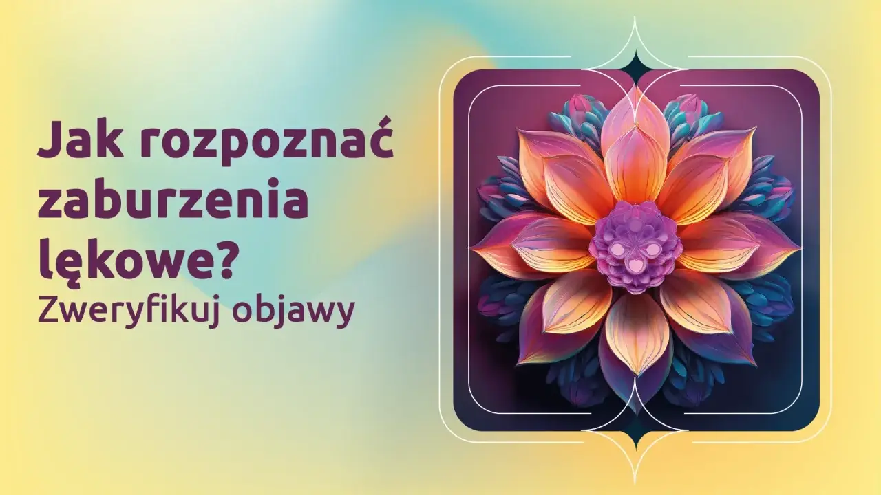 Jak rozpoznać zaburzenia lękowe? Weryfikuj objawy. Kolorowy kwiat symbolizuje piękno, które może przyćmić lęk uogólniony.