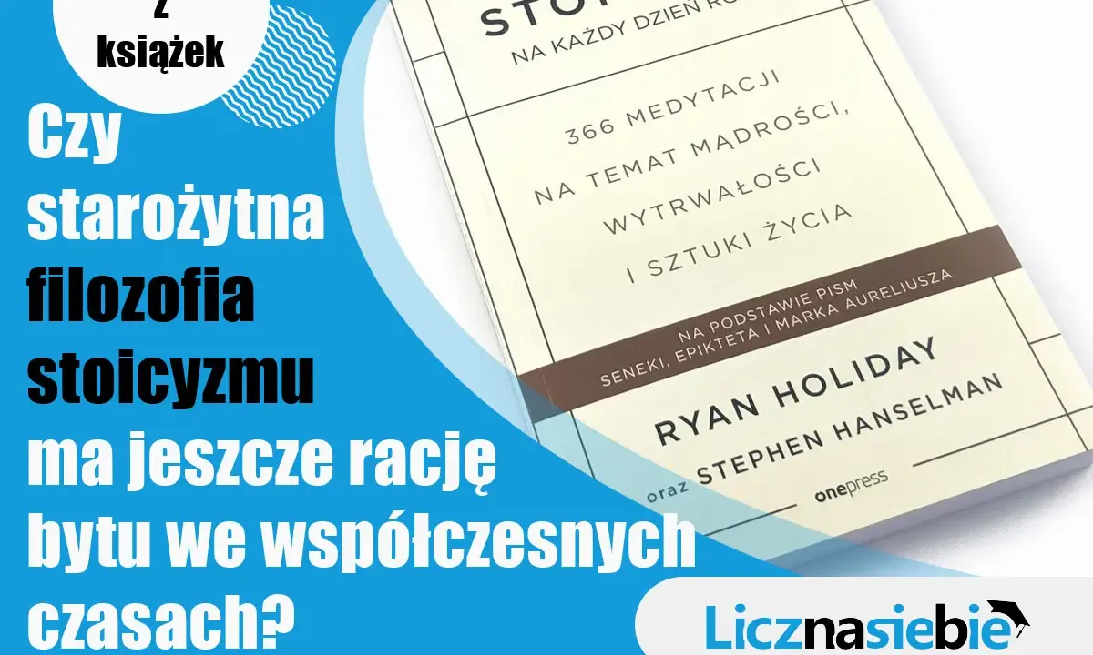 Książka "Stoicyzm na każdy dzień roku" Ryana Holiday'a. Czy starożytna filozofia stoicyzmu ma jeszcze rację bytu we współczesnych czasach?