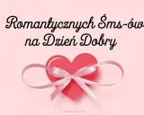 Różowe serce z kokardką i napis "Romantycznych SMS-ów na Dzień Dobry".