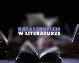 Otwarta księga na tle innych, rozmytych tomów. Napis "KATATROFIZM W LITERATURZE" sugeruje mroczne opowieści o końcu świata.