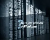 Rząd książek na półce, a pośrodku pytanie: co to jest powieść polifoniczna?