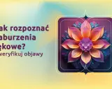 Jak rozpoznać zaburzenia lękowe? Weryfikuj objawy. Kolorowy kwiat symbolizuje piękno, które może przyćmić lęk uogólniony.