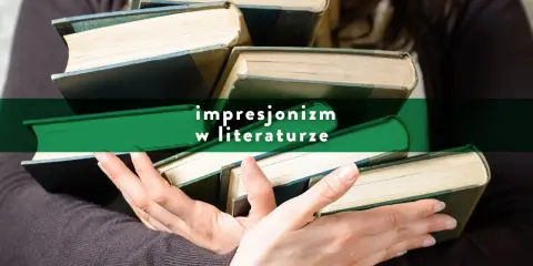 Stos książek w dłoniach, z napisem "impresjonizm w literaturze".