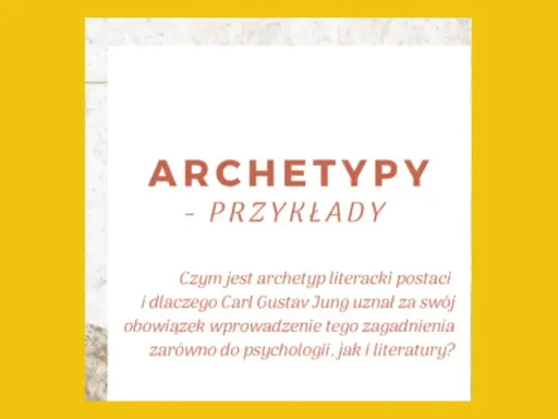 Tekst o archetypach i ich przykładach, nawiązujący do Junga.