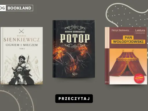 Książki Henryka Sienkiewicza: "Ogniem i mieczem", "Potop", "Pan Wołodyjowski". Lektury szkolne.