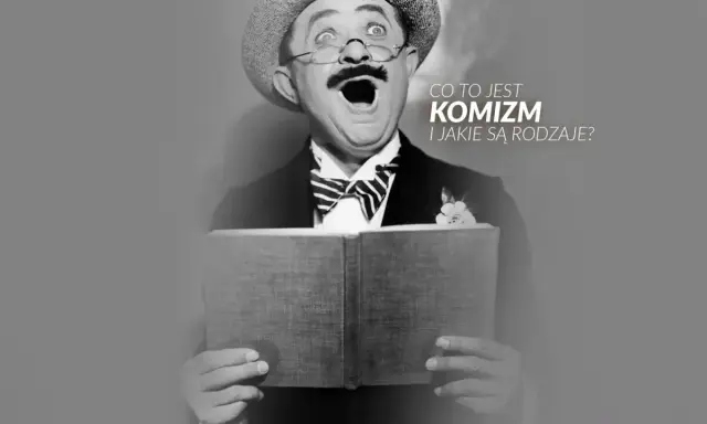Mężczyzna w kapeluszu i okularach z otwartymi ustami trzyma książkę. Tekst pyta: "Co to jest komizm i jakie są rodzaje?".