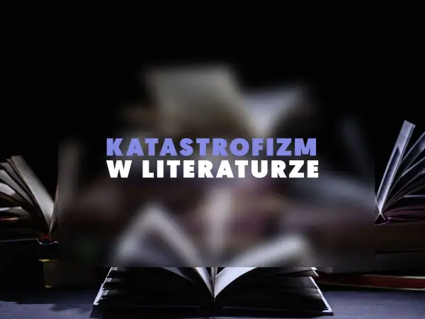 Otwarta księga na tle innych, rozmytych tomów. Napis "KATATROFIZM W LITERATURZE" sugeruje mroczne opowieści o końcu świata.