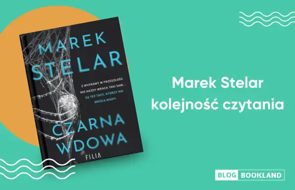 Książka "Czarna wdowa" Marka Stelara. Poznaj kolejność czytania jego powieści, by nie zgubić się w mrocznych historiach.